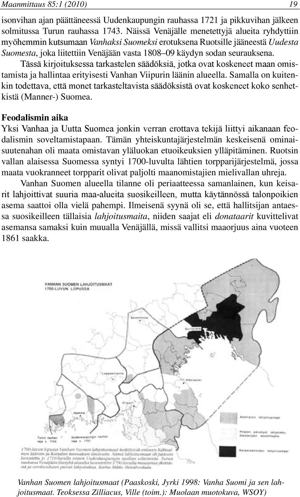 Tässä kirjoituksessa tarkastelen säädöksiä, jotka ovat koskeneet maan omistamista ja hallintaa erityisesti Vanhan Viipurin läänin alueella.