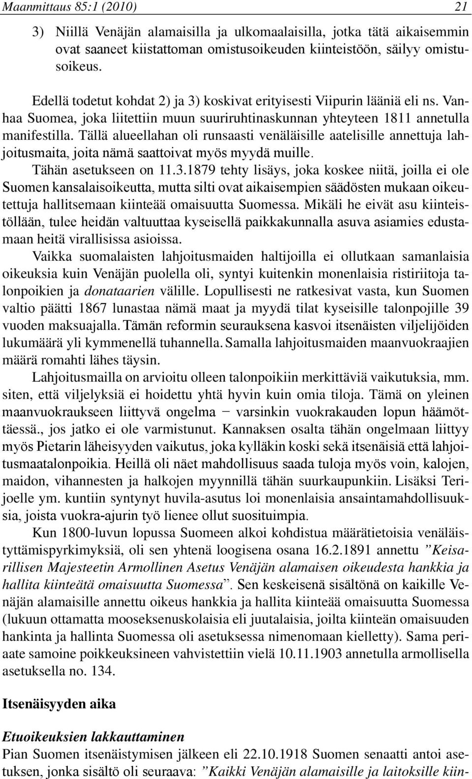 Tällä alueellahan oli runsaasti venäläisille aatelisille annettuja lahjoitusmaita, joita nämä saattoivat myös myydä muille. Tähän asetukseen on 11.3.