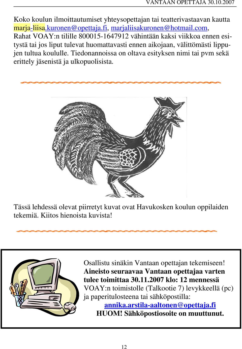 Tiedonannoissa on oltava esityksen nimi tai pvm sekä erittely jäsenistä ja ulkopuolisista. Tässä lehdessä olevat piirretyt kuvat ovat Havukosken koulun oppilaiden tekemiä. Kiitos hienoista kuvista!