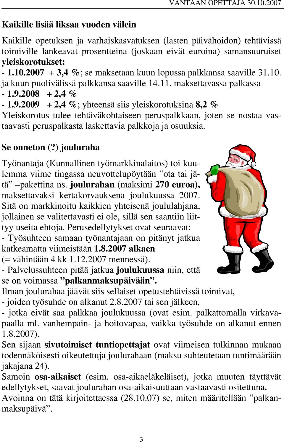 2007 + 3,4 %; se maksetaan kuun lopussa palkkansa saaville 31.10. ja kuun puolivälissä palkkansa saaville 14.11. maksettavassa palkassa - 1.9.