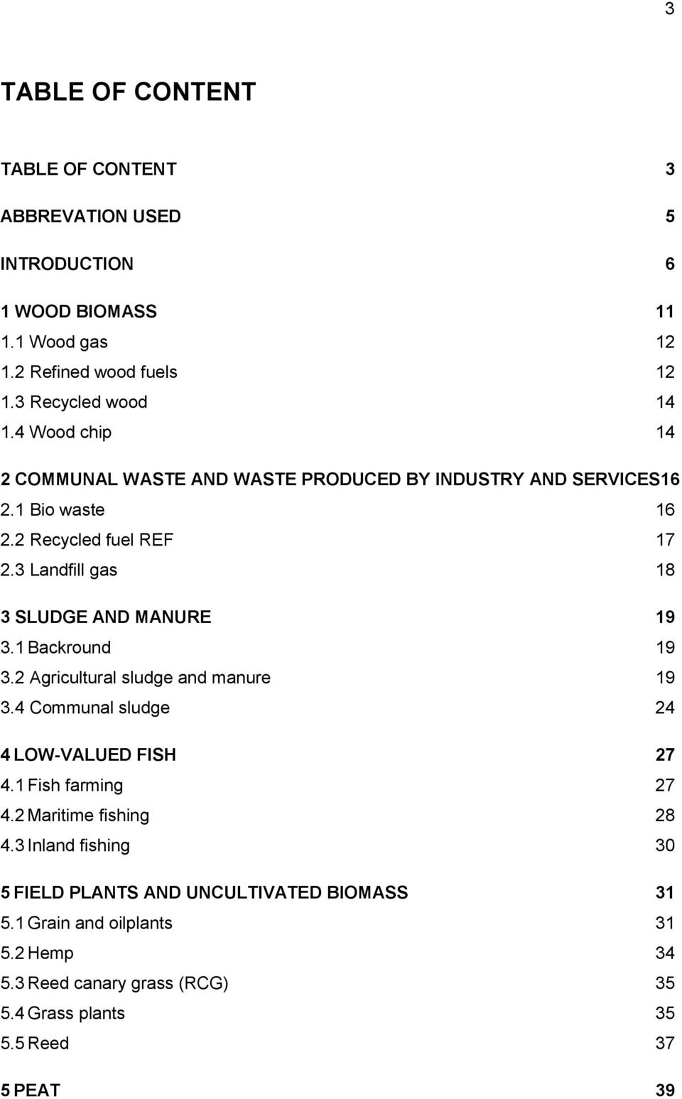 3 Landfill gas 18 3 SLUDGE AND MANURE 19 3.1 Backround 19 3.2 Agricultural sludge and manure 19 3.4 Communal sludge 24 4 LOW-VALUED FISH 27 4.