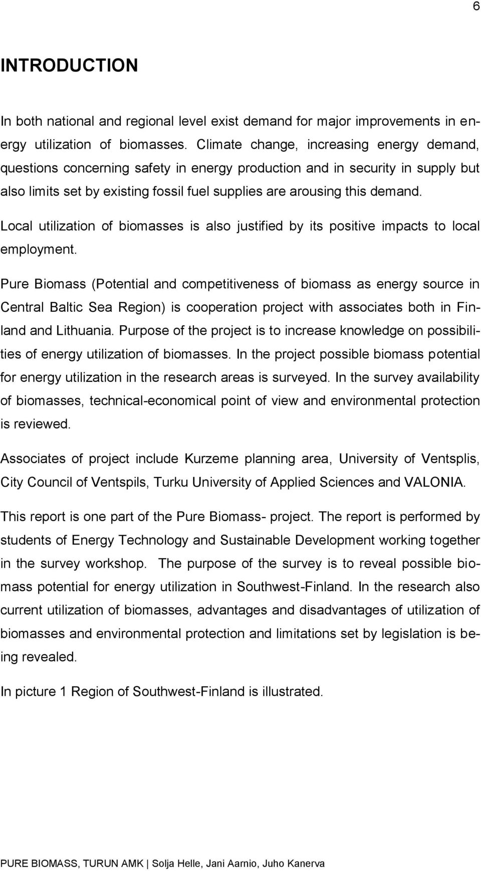 Local utilization of biomasses is also justified by its positive impacts to local employment.