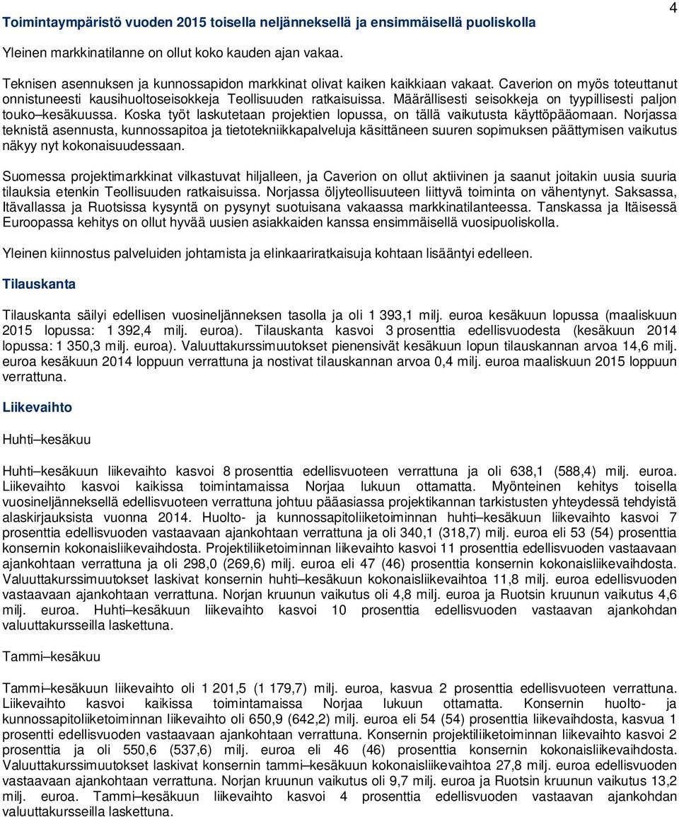 Määrällisesti seisokkeja on tyypillisesti paljon touko kesäkuussa. Koska työt laskutetaan projektien lopussa, on tällä vaikutusta käyttöpääomaan.