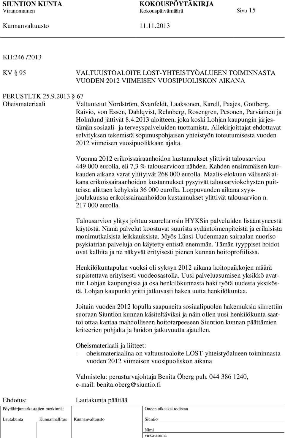 2013 67 Oheismateriaali Valtuutetut Nordström, Svanfeldt, Laaksonen, Karell, Paajes, Gottberg, Raivio, von Essen, Dahlqvist, Rehnberg, Rosengren, Pesonen, Parviainen ja Holmlund jättivät 8.4.