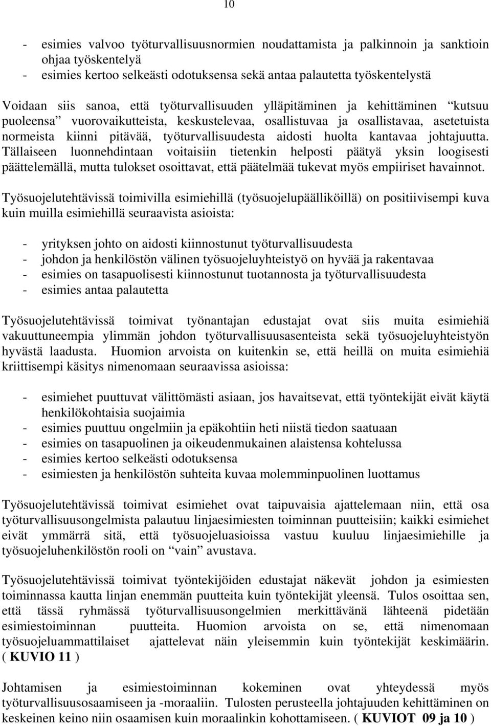 huolta kantavaa johtajuutta. Tällaiseen luonnehdintaan voitaisiin tietenkin helposti päätyä yksin loogisesti päättelemällä, mutta tulokset osoittavat, että päätelmää tukevat myös empiiriset havainnot.