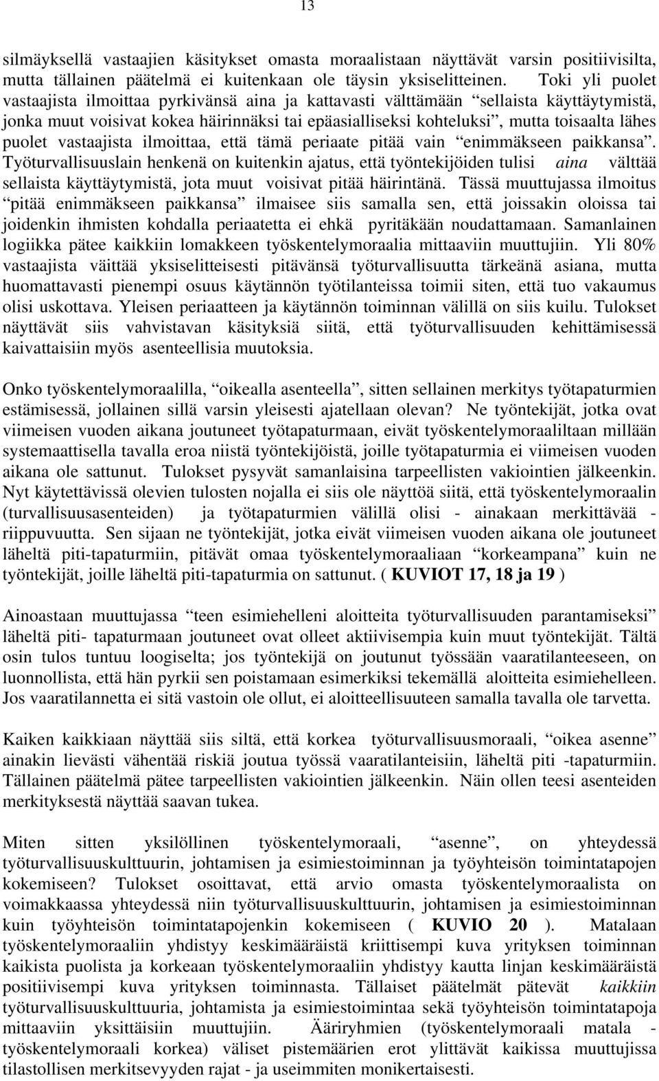 puolet vastaajista ilmoittaa, että tämä periaate pitää vain enimmäkseen paikkansa.