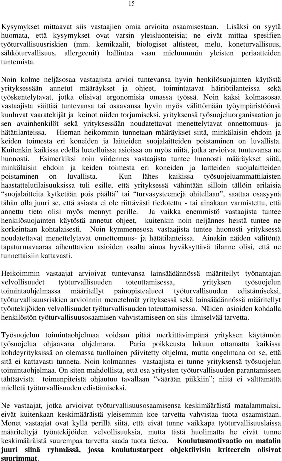 Noin kolme neljäsosaa vastaajista arvioi tuntevansa hyvin henkilösuojainten käytöstä yrityksessään annetut määräykset ja ohjeet, toimintatavat häiriötilanteissa sekä työskentelytavat, jotka olisivat