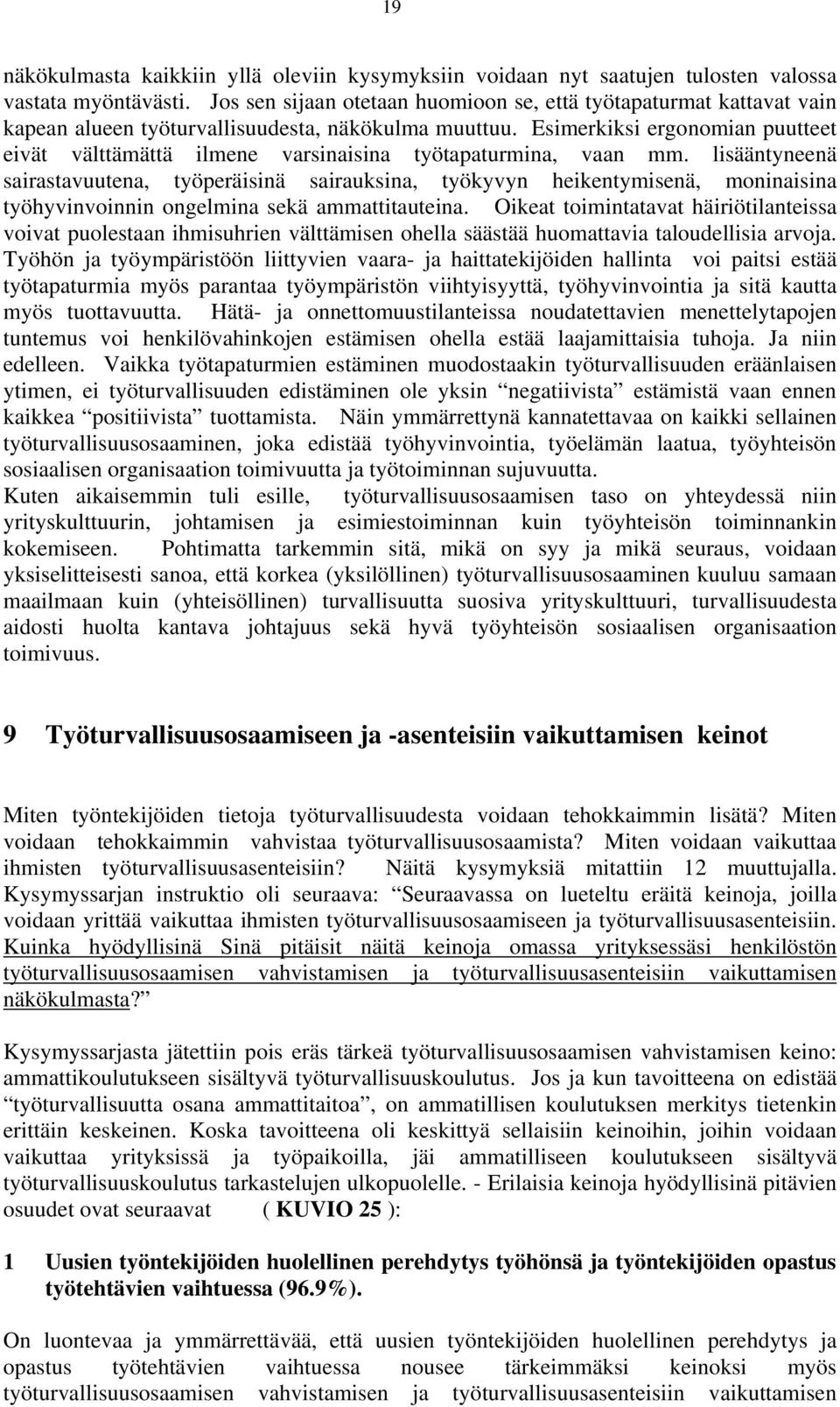 Esimerkiksi ergonomian puutteet eivät välttämättä ilmene varsinaisina työtapaturmina, vaan mm.