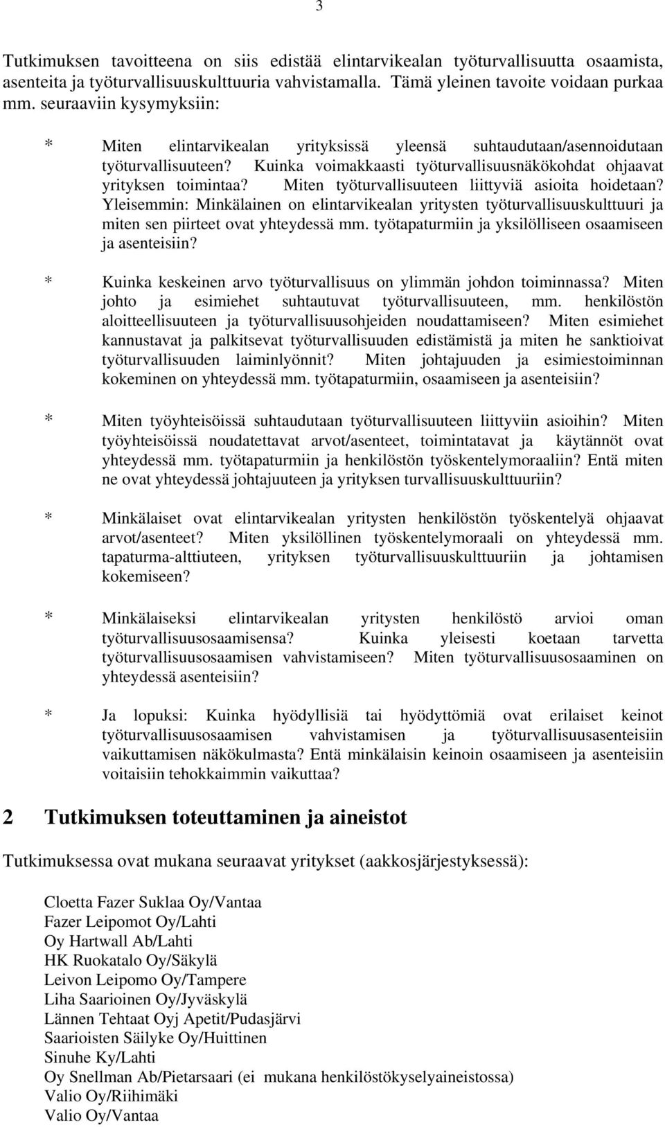 Miten työturvallisuuteen liittyviä asioita hoidetaan? Yleisemmin: Minkälainen on elintarvikealan yritysten työturvallisuuskulttuuri ja miten sen piirteet ovat yhteydessä mm.