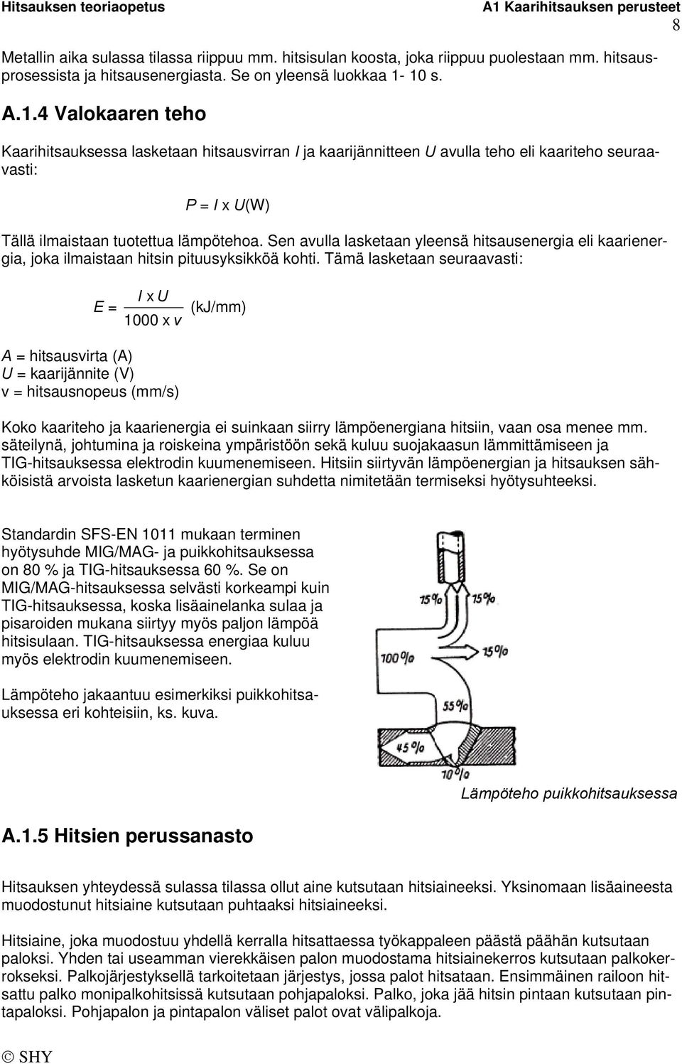 Sen avulla lasketaan yleensä hitsausenergia eli kaarienergia, joka ilmaistaan hitsin pituusyksikköä kohti.