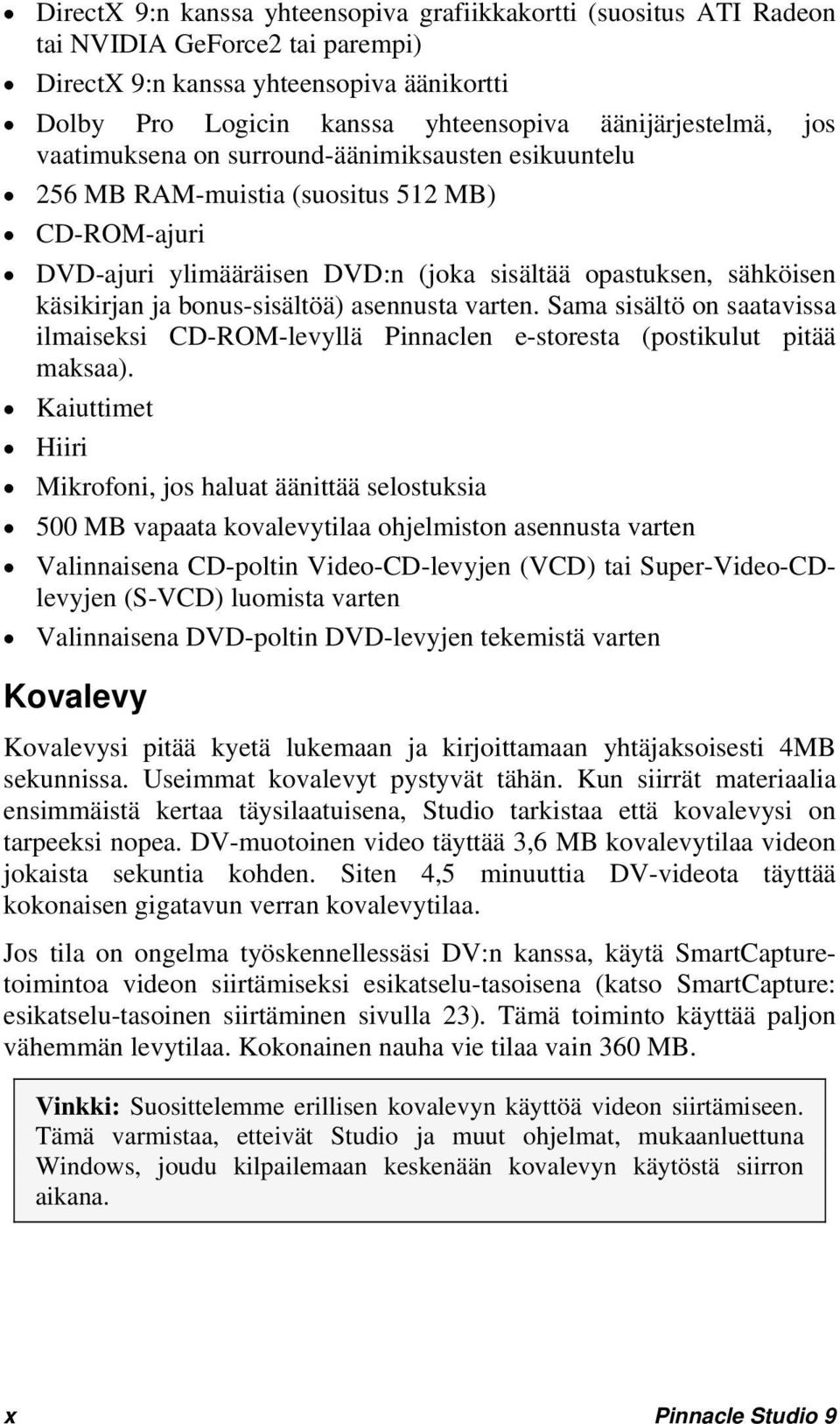 bonus-sisältöä) asennusta varten. Sama sisältö on saatavissa ilmaiseksi CD-ROM-levyllä Pinnaclen e-storesta (postikulut pitää maksaa).