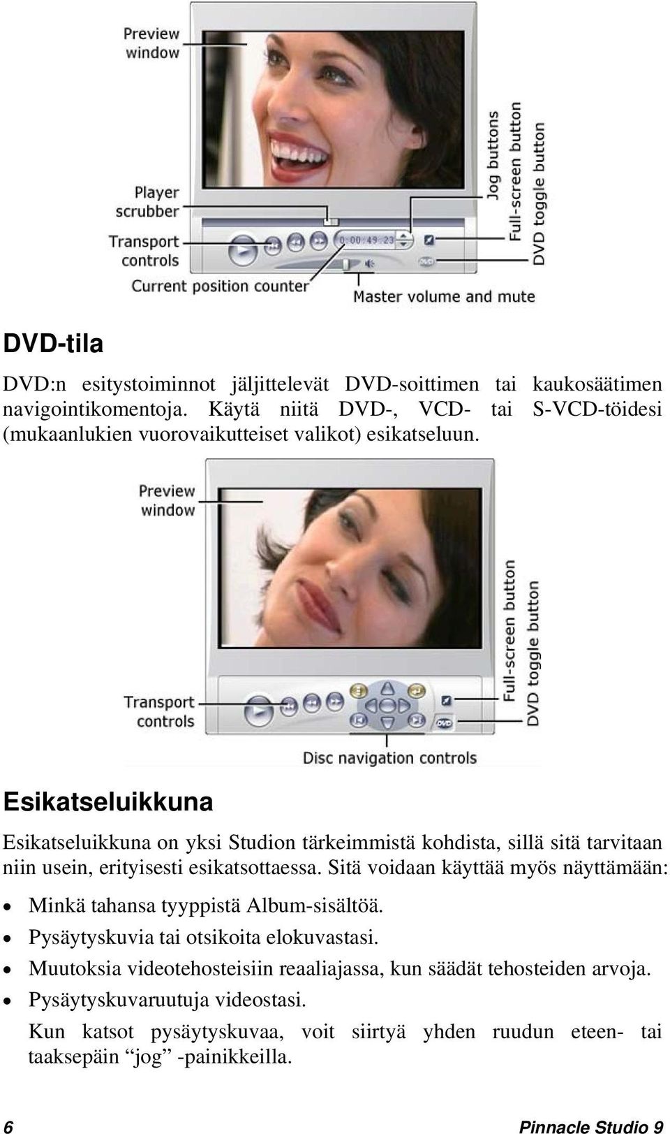 Esikatseluikkuna Esikatseluikkuna on yksi Studion tärkeimmistä kohdista, sillä sitä tarvitaan niin usein, erityisesti esikatsottaessa.