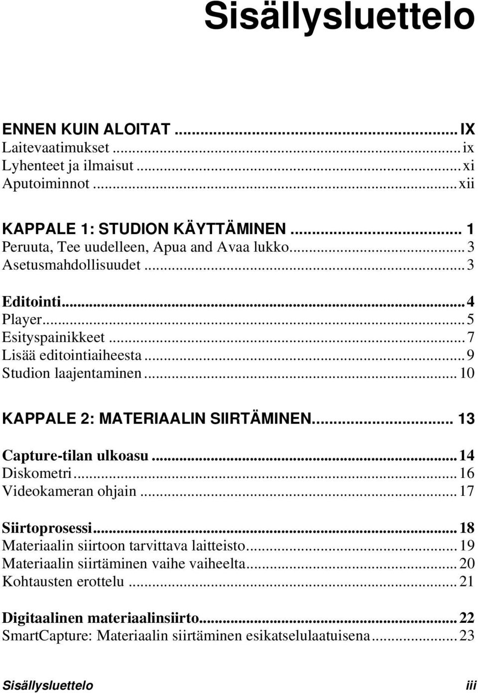 ..10 KAPPALE 2: MATERIAALIN SIIRTÄMINEN... 13 Capture-tilan ulkoasu...14 Diskometri...16 Videokameran ohjain...17 Siirtoprosessi.