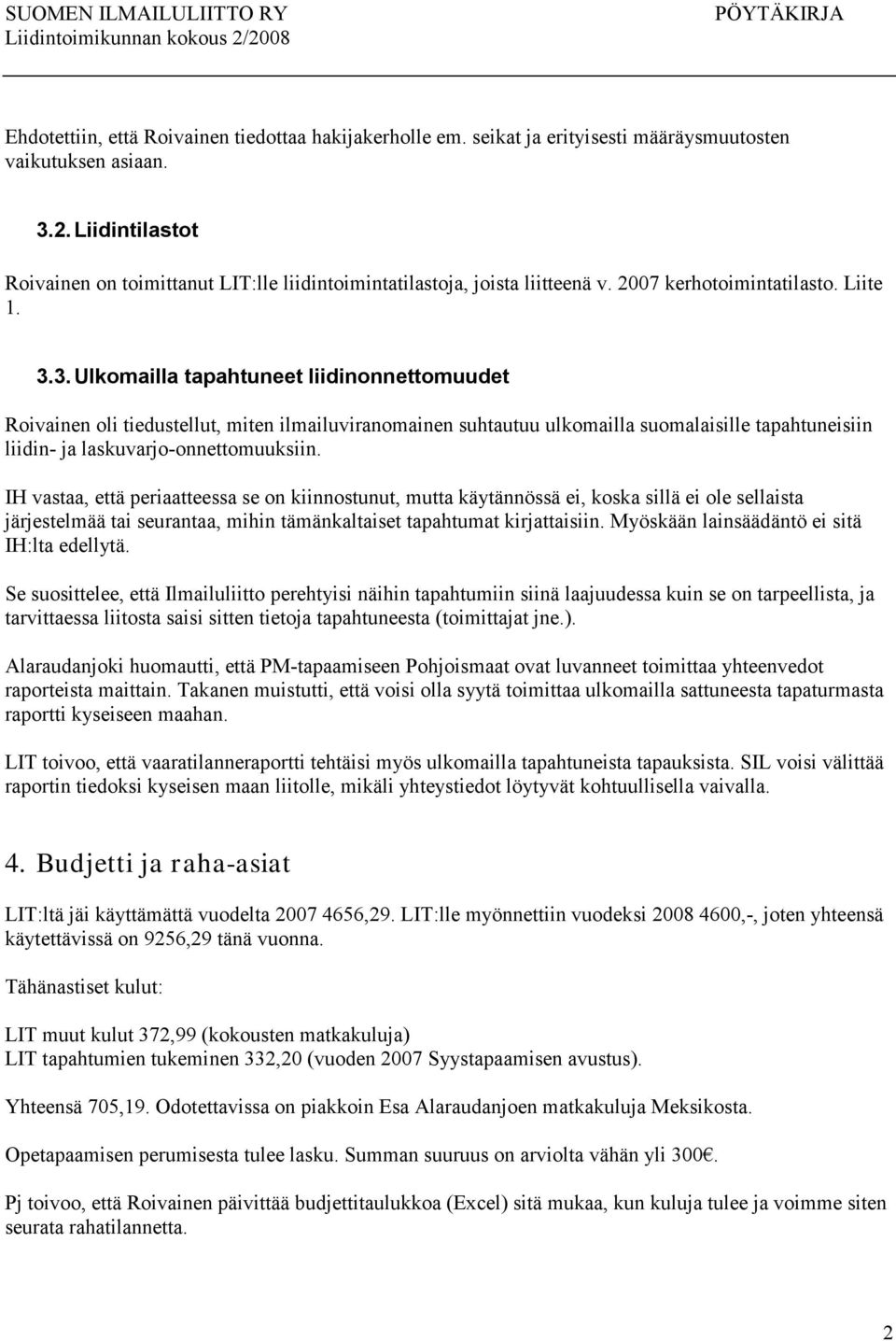 3.Ulkomailla tapahtuneet liidinonnettomuudet Roivainen oli tiedustellut, miten ilmailuviranomainen suhtautuu ulkomailla suomalaisille tapahtuneisiin liidin- ja laskuvarjo-onnettomuuksiin.