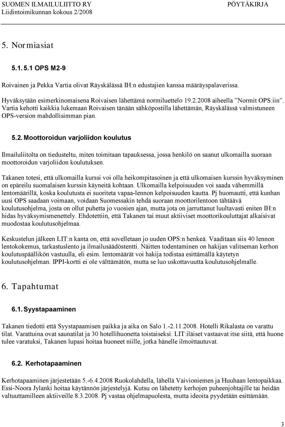 Moottoroidun varjoliidon koulutus Ilmailuliitolta on tiedusteltu, miten toimitaan tapauksessa, jossa henkilö on saanut ulkomailla suoraan moottoroidun varjoliidon koulutuksen.