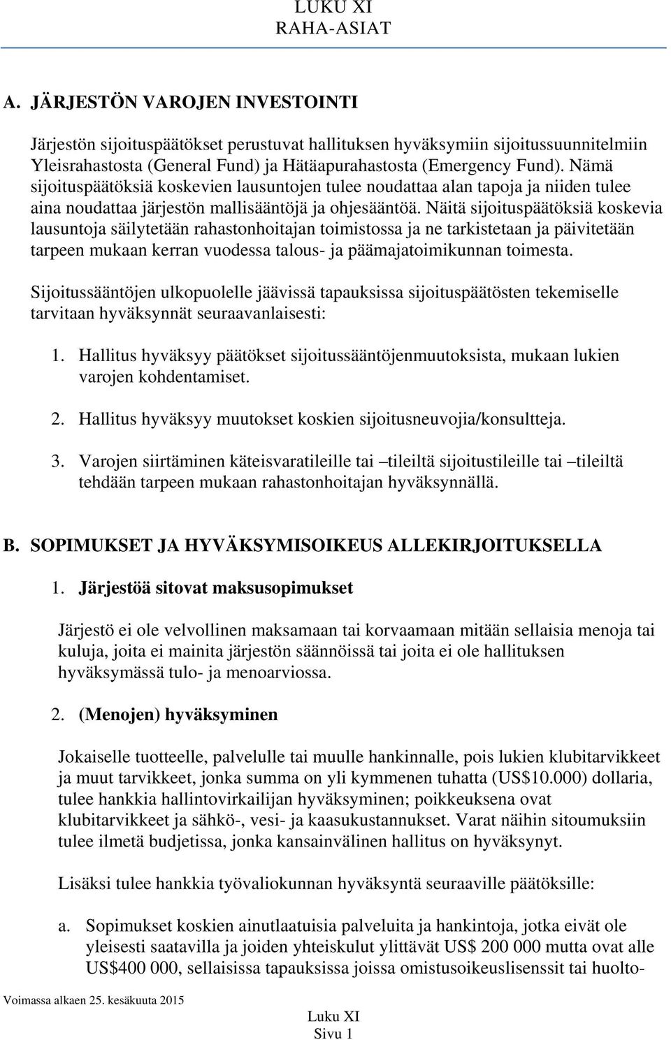 Nämä sijoituspäätöksiä koskevien lausuntojen tulee noudattaa alan tapoja ja niiden tulee aina noudattaa järjestön mallisääntöjä ja ohjesääntöä.