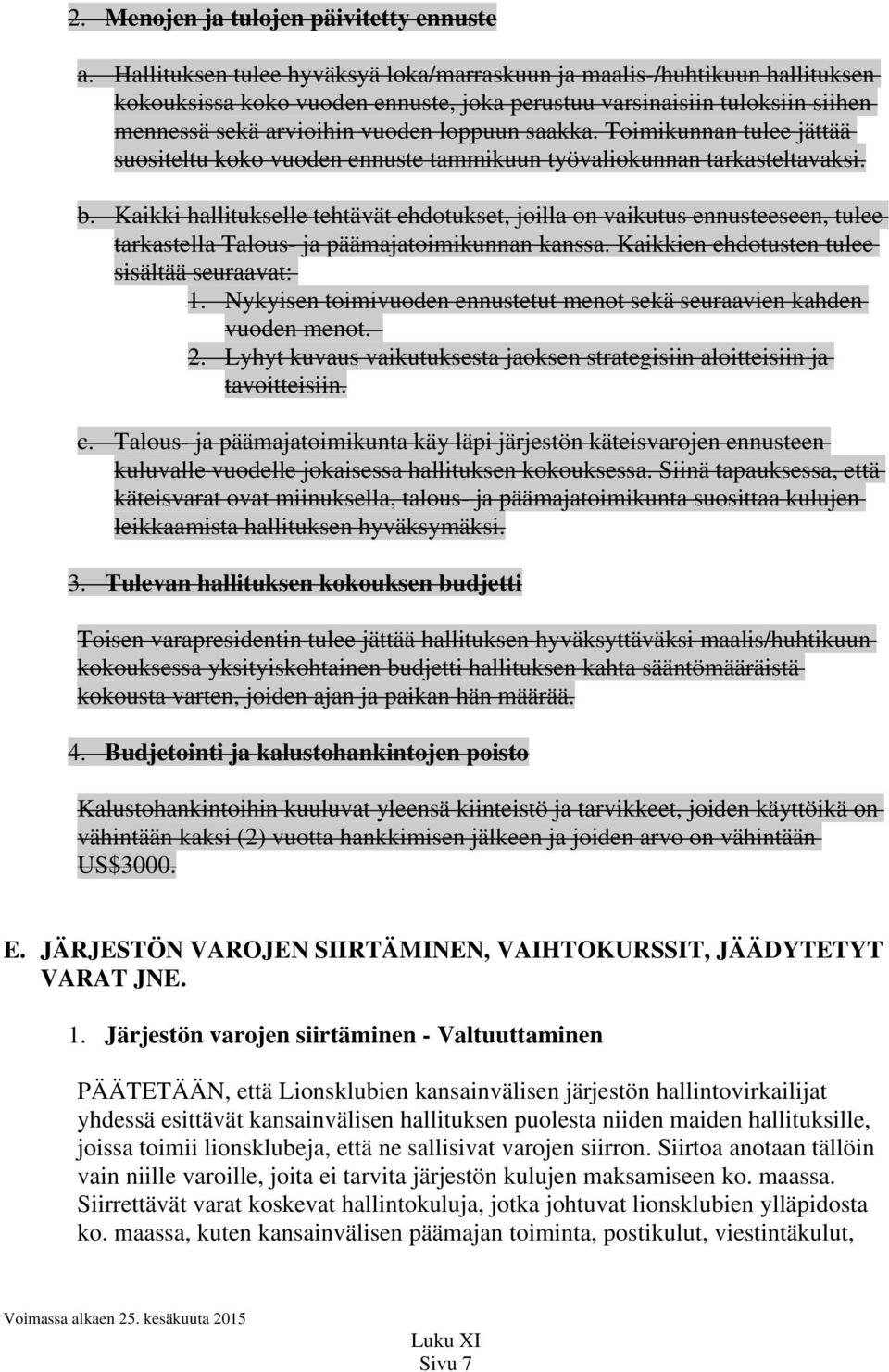 Toimikunnan tulee jättää suositeltu koko vuoden ennuste tammikuun työvaliokunnan tarkasteltavaksi. b.