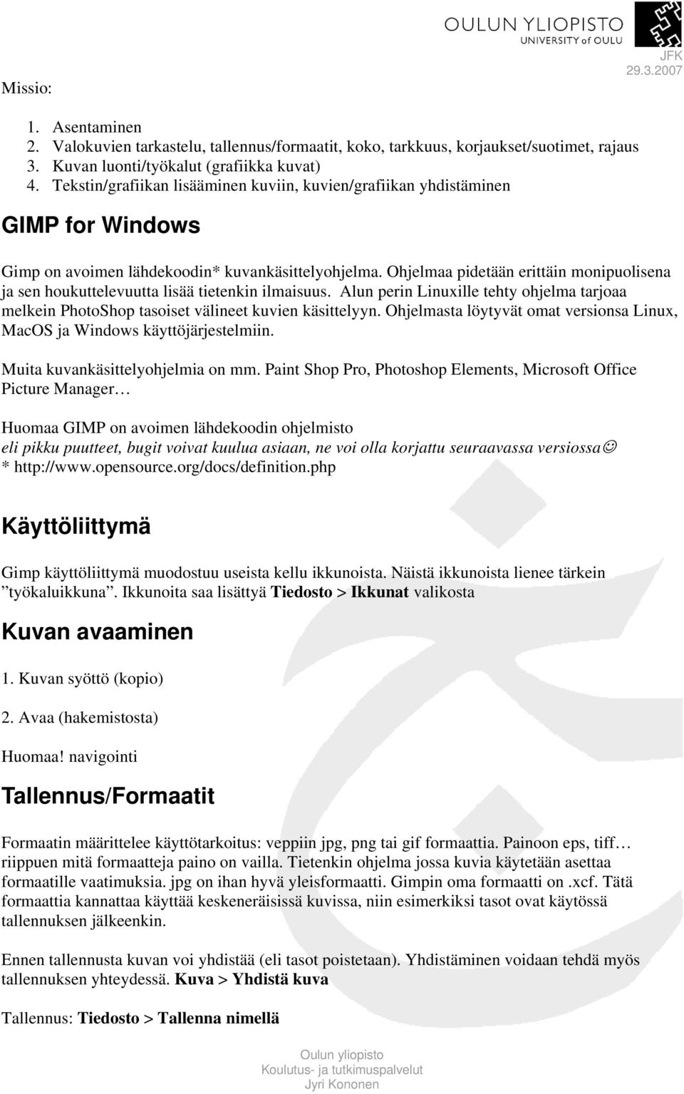 Ohjelmaa pidetään erittäin monipuolisena ja sen houkuttelevuutta lisää tietenkin ilmaisuus. Alun perin Linuxille tehty ohjelma tarjoaa melkein PhotoShop tasoiset välineet kuvien käsittelyyn.