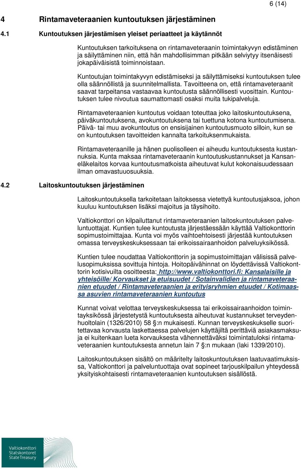 jokapäiväisistä toiminnoistaan. Kuntoutujan toimintakyvyn edistämiseksi ja säilyttämiseksi kuntoutuksen tulee olla säännöllistä ja suunnitelmallista.