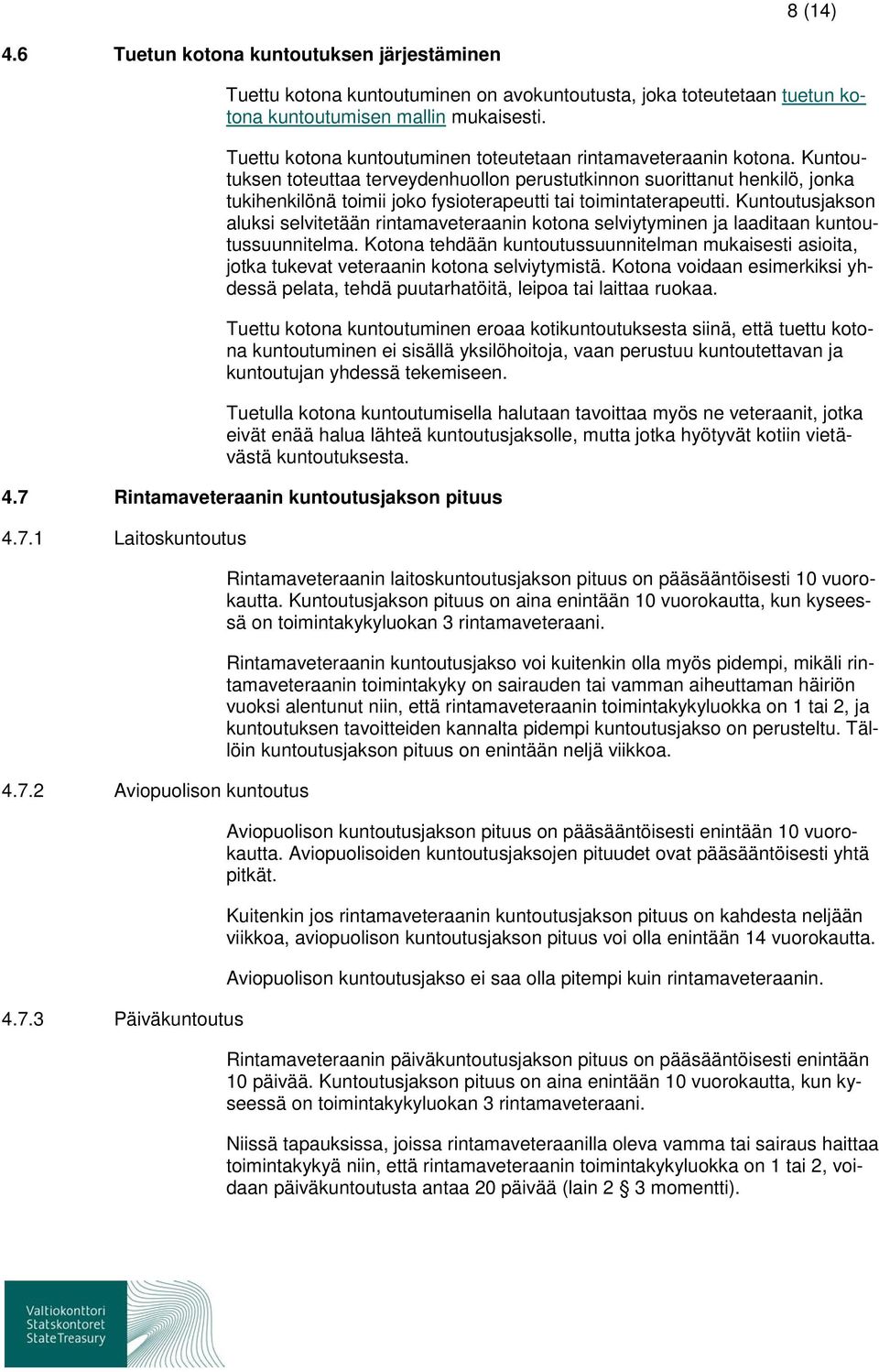 Kuntoutuksen toteuttaa terveydenhuollon perustutkinnon suorittanut henkilö, jonka tukihenkilönä toimii joko fysioterapeutti tai toimintaterapeutti.