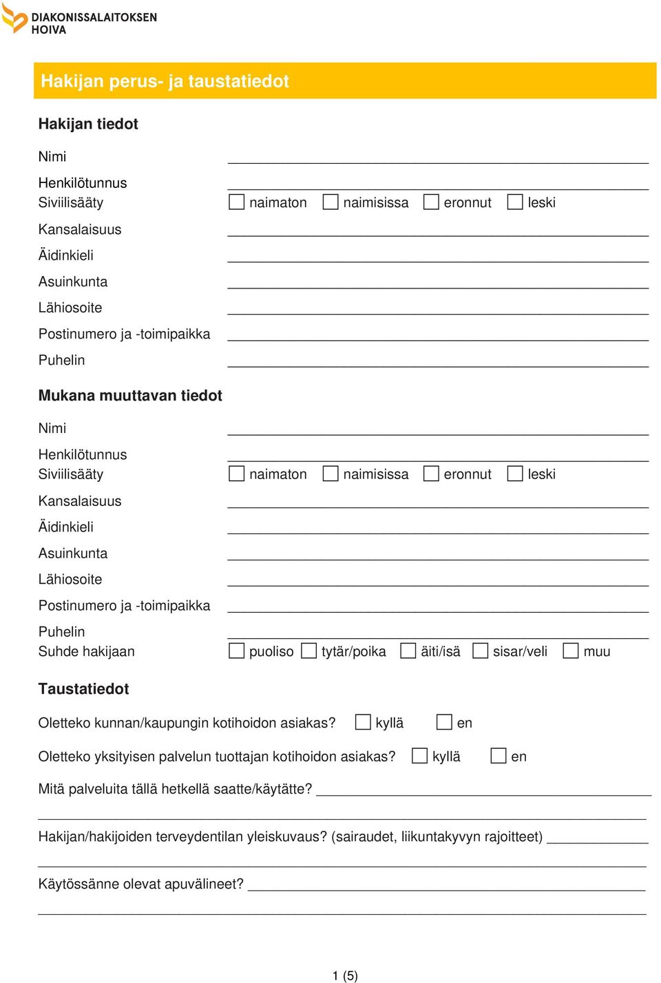 -toimipaikka Puhelin Suhde hakijaan puoliso tytär/poika äiti/isä sisar/veli muu Taustatiedot Oletteko kunnan/kaupungin kotihoidon asiakas?