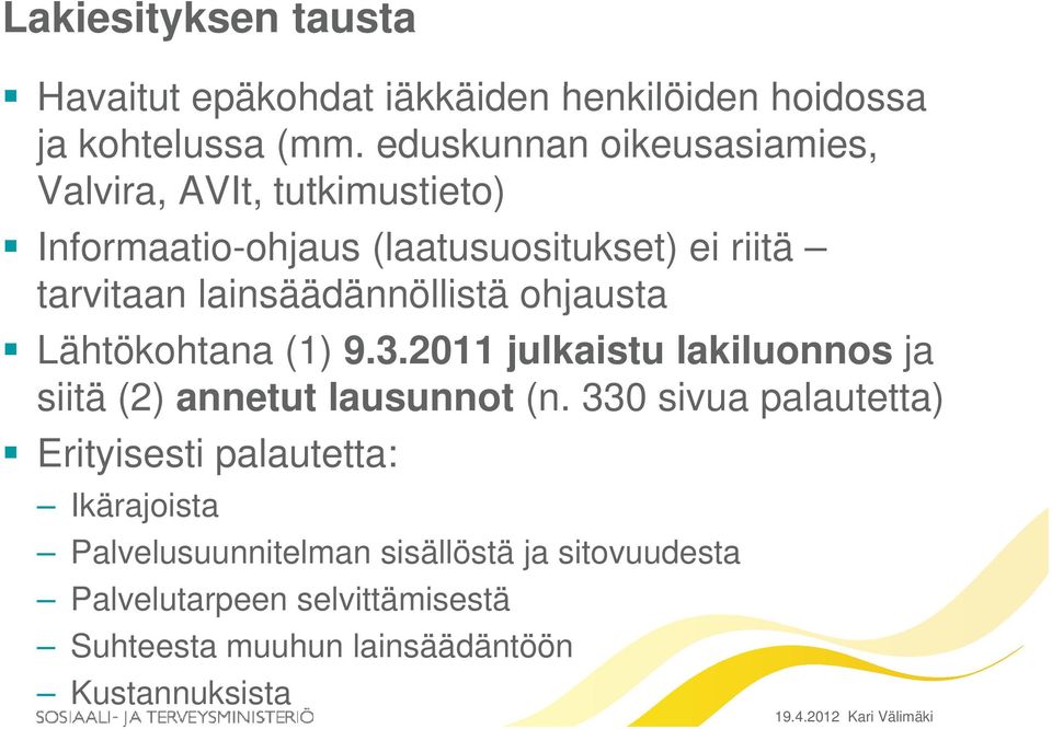 lainsäädännöllistä ohjausta Lähtökohtana (1) 9.3.2011 julkaistu lakiluonnos ja siitä (2) annetut lausunnot (n.
