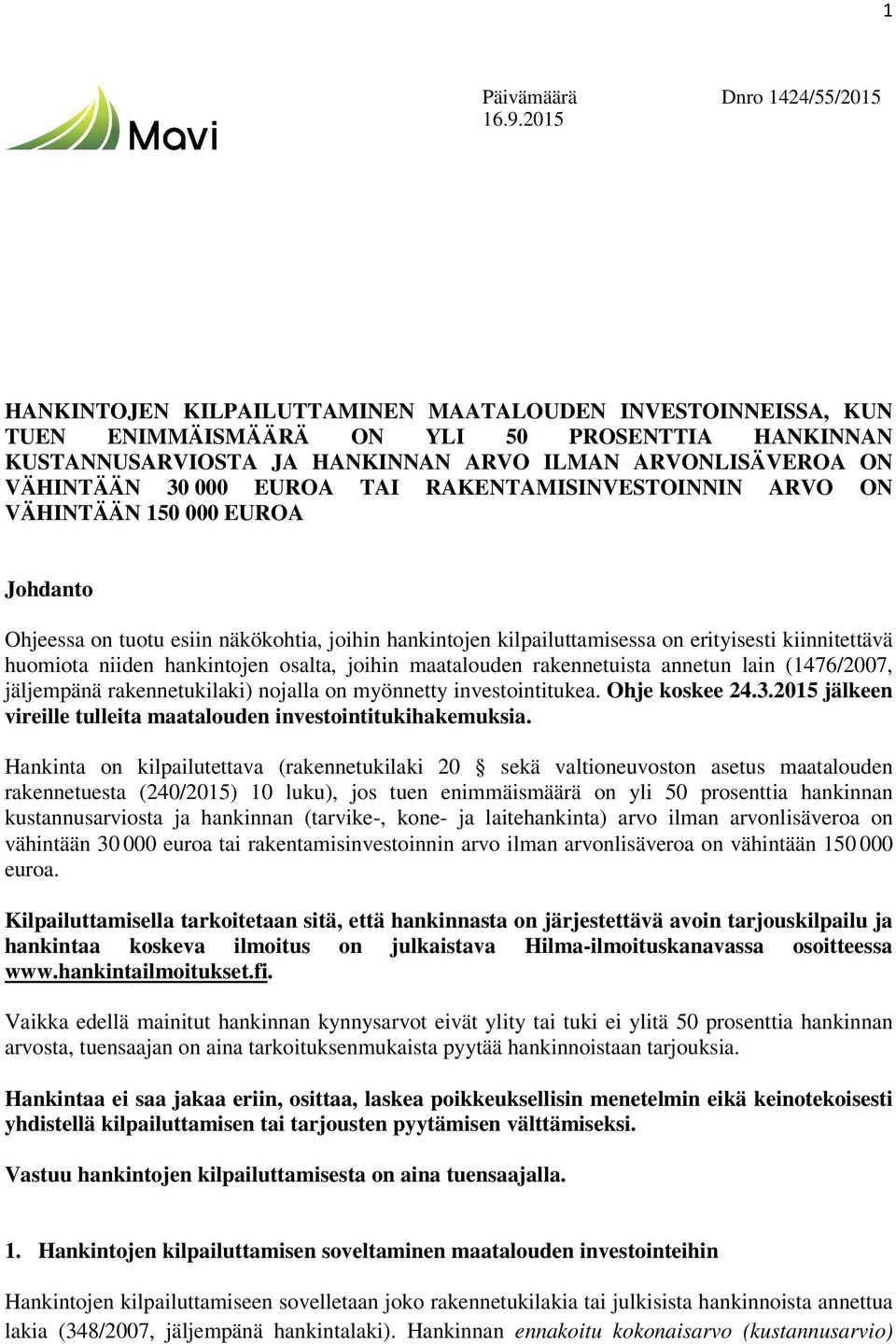 TAI RAKENTAMISINVESTOINNIN ARVO ON VÄHINTÄÄN 150 000 EUROA Johdanto Ohjeessa on tuotu esiin näkökohtia, joihin hankintojen kilpailuttamisessa on erityisesti kiinnitettävä huomiota niiden hankintojen