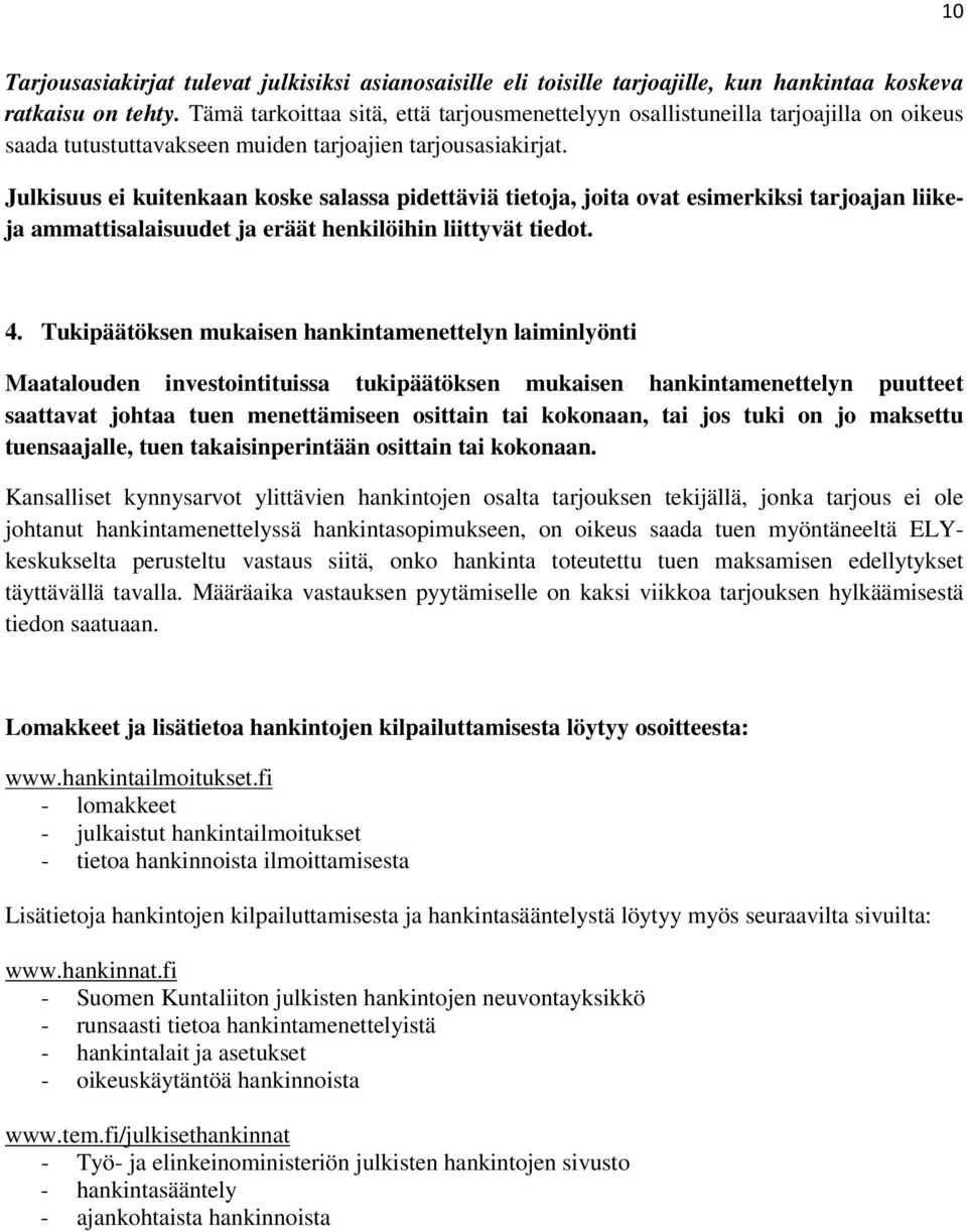 Julkisuus ei kuitenkaan koske salassa pidettäviä tietoja, joita ovat esimerkiksi tarjoajan liikeja ammattisalaisuudet ja eräät henkilöihin liittyvät tiedot. 4.