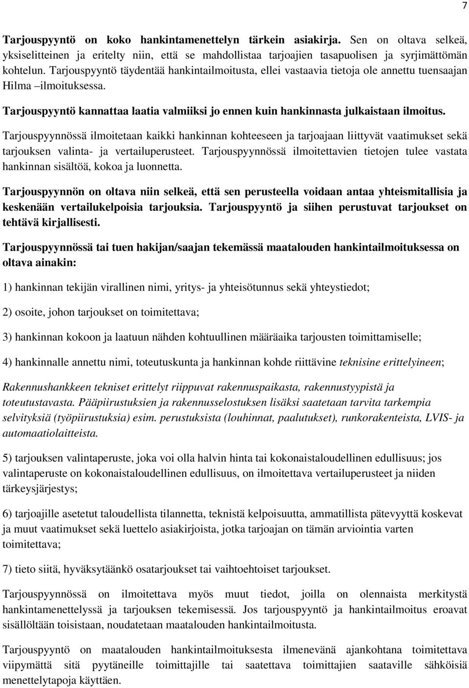 Tarjouspyynnössä ilmoitetaan kaikki hankinnan kohteeseen ja tarjoajaan liittyvät vaatimukset sekä tarjouksen valinta- ja vertailuperusteet.