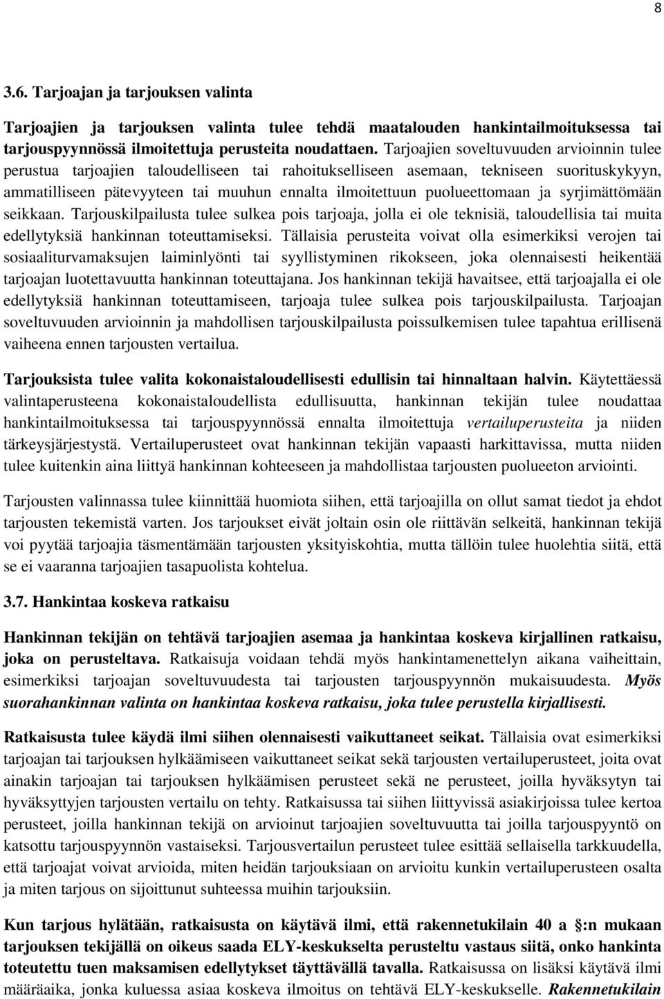 puolueettomaan ja syrjimättömään seikkaan. Tarjouskilpailusta tulee sulkea pois tarjoaja, jolla ei ole teknisiä, taloudellisia tai muita edellytyksiä hankinnan toteuttamiseksi.