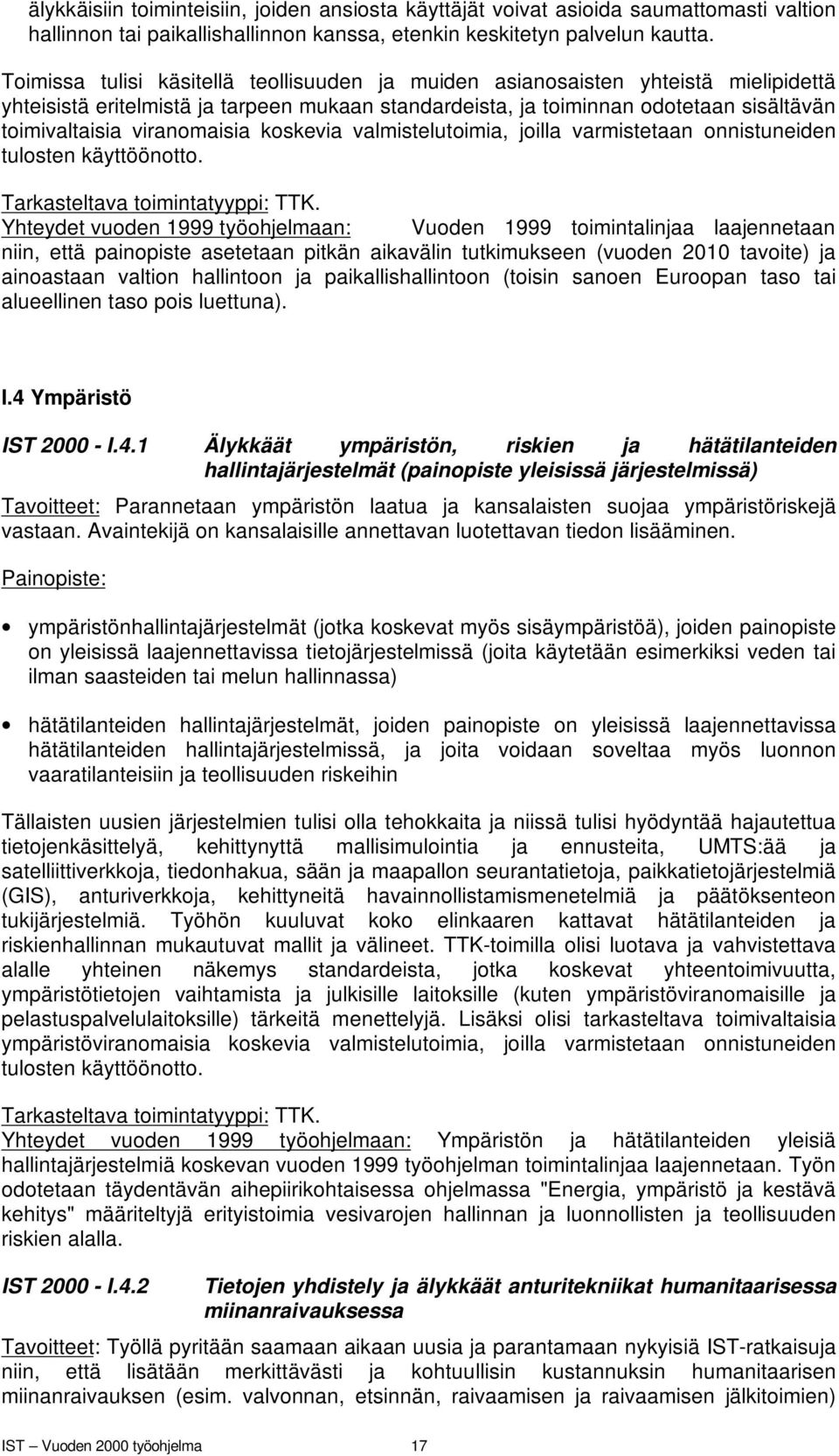 viranomaisia koskevia valmistelutoimia, joilla varmistetaan onnistuneiden tulosten käyttöönotto. Tarkasteltava toimintatyyppi: TTK.