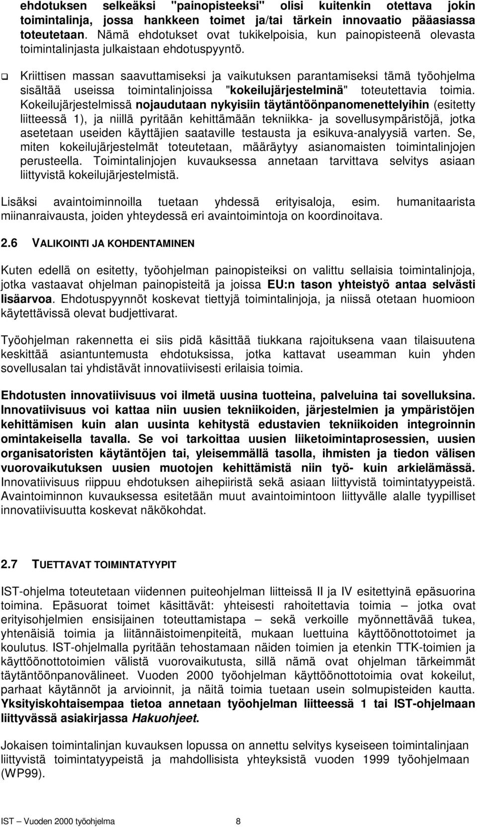 q Kriittisen massan saavuttamiseksi ja vaikutuksen parantamiseksi tämä työohjelma sisältää useissa toimintalinjoissa "kokeilujärjestelminä" toteutettavia toimia.