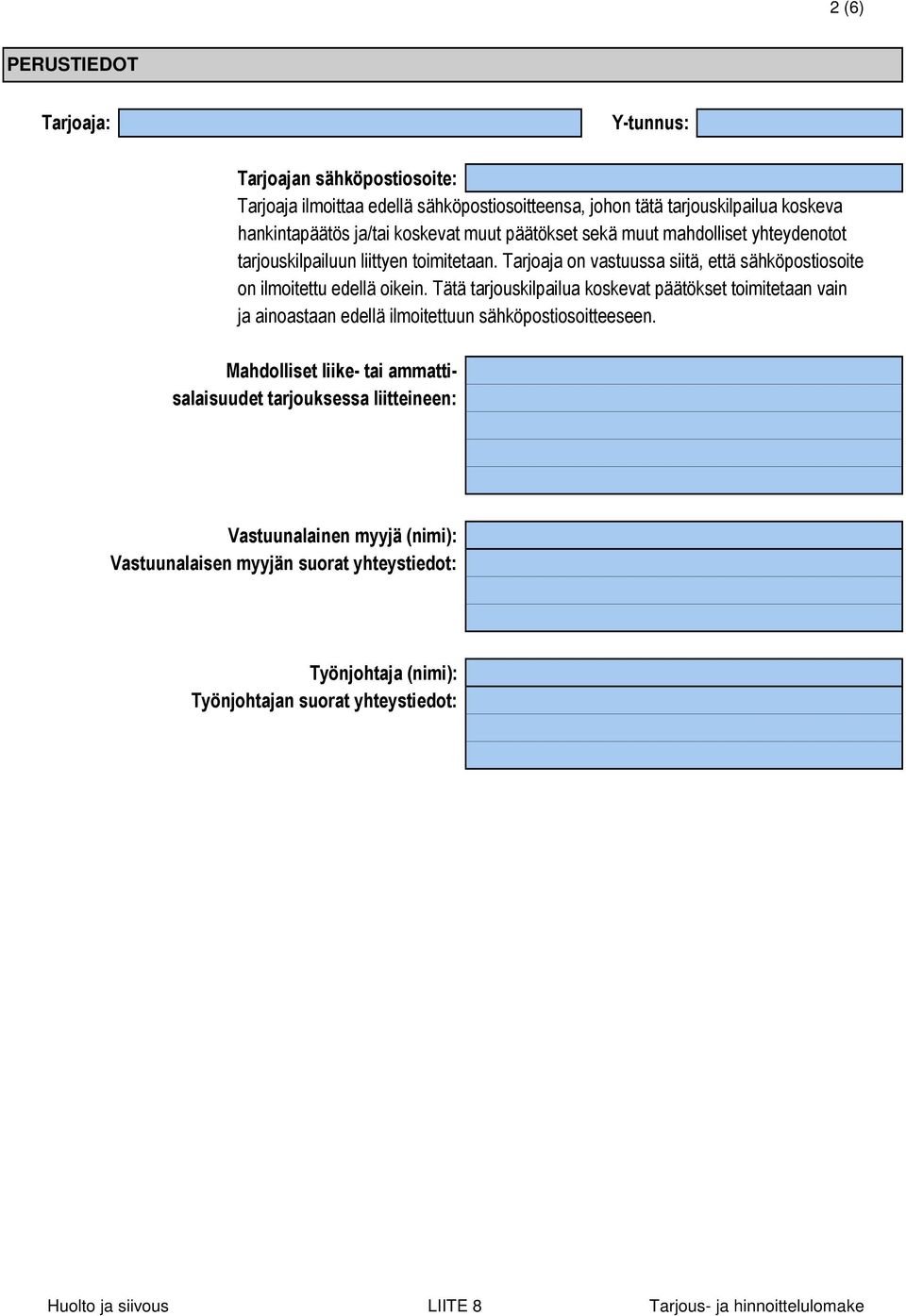 Tarjoaja on vastuussa siitä, että sähköpostiosoite on ilmoitettu edellä oikein.