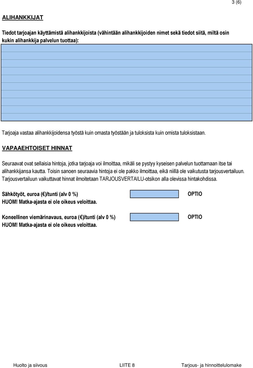 VAPAAEHTOISET HINNAT Seuraavat ovat sellaisia hintoja, jotka tarjoaja voi ilmoittaa, mikäli se pystyy kyseisen palvelun tuottamaan itse tai alihankkijansa kautta.