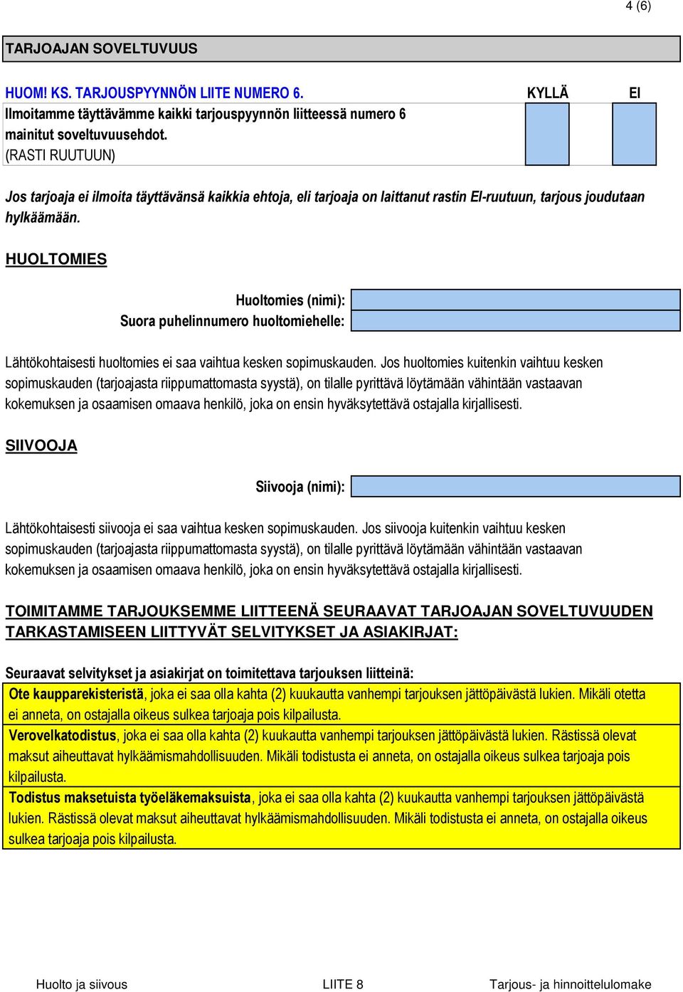 HUOLTOMIES Huoltomies (nimi): Suora puhelinnumero huoltomiehelle: Lähtökohtaisesti huoltomies ei saa vaihtua kesken sopimuskauden.