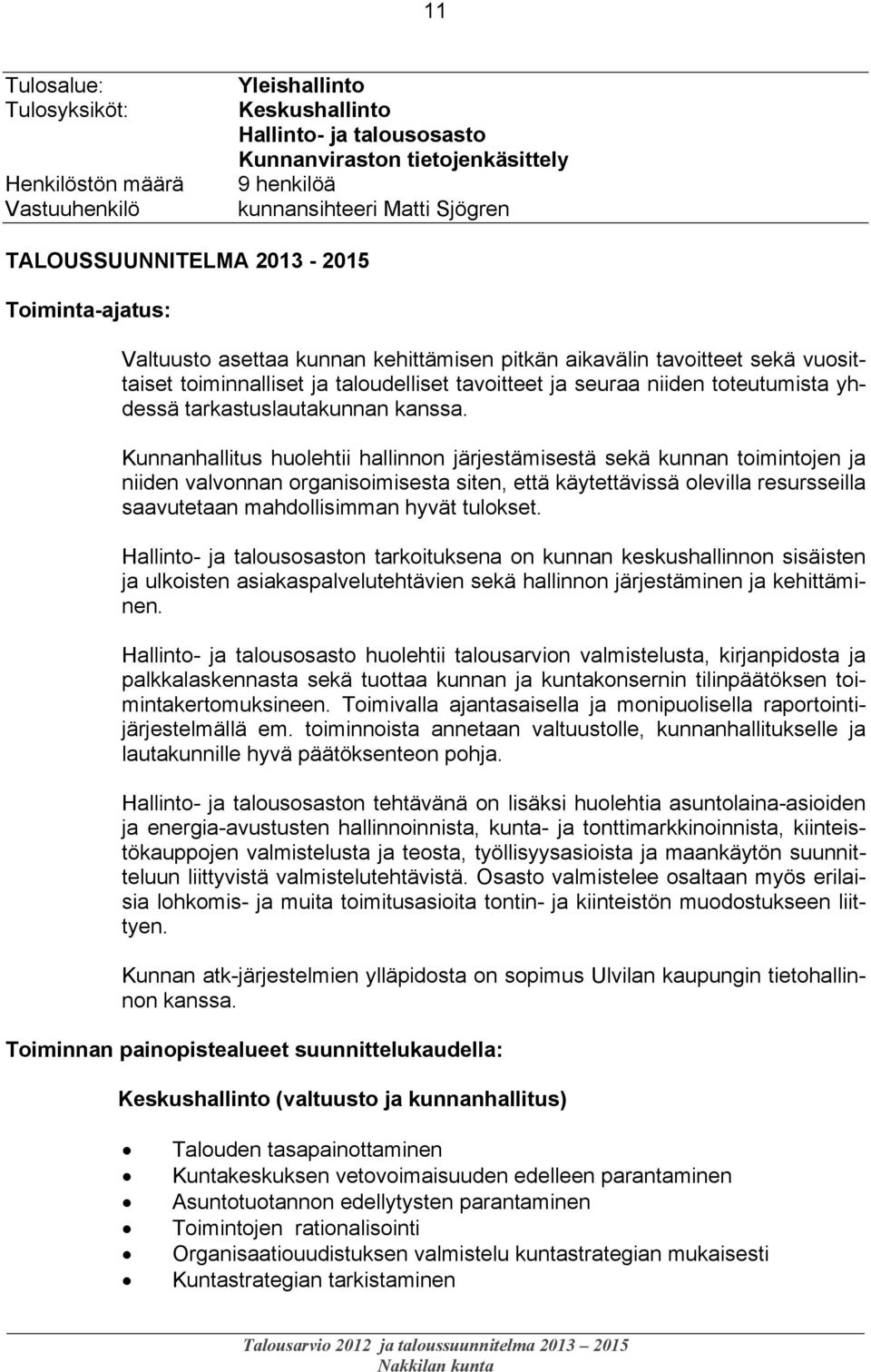 toteutumista yhdessä tarkastuslautakunnan kanssa.