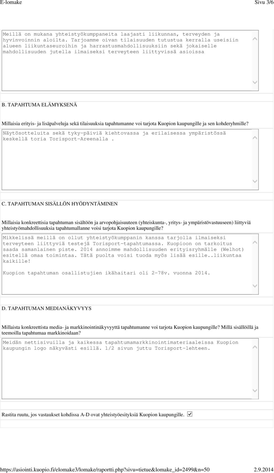 alueen liikuntaseuroihin ja harrastusmahdollisuuksiin sekä jokaiselle mahdollisuuden jutella ilmaiseksi terveyteen liittyvissä asioissa B TAPAHTUMA ELÄMYKSENÄ Millaisia erityis- ja lisäpalveluja sekä