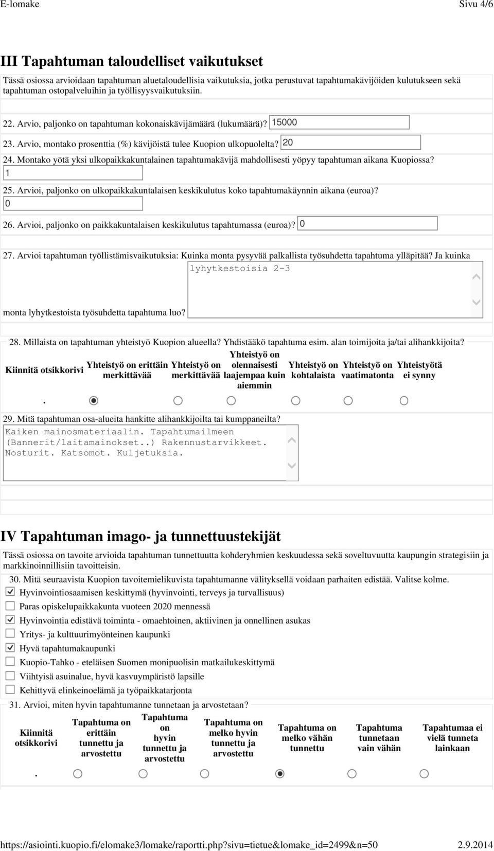 sekä tapahtuman ostopalveluihin ja työllisyysvaikutuksiin 22 Arvio, paljonko on tapahtuman kokonaiskävijämäärä (lukumäärä)?