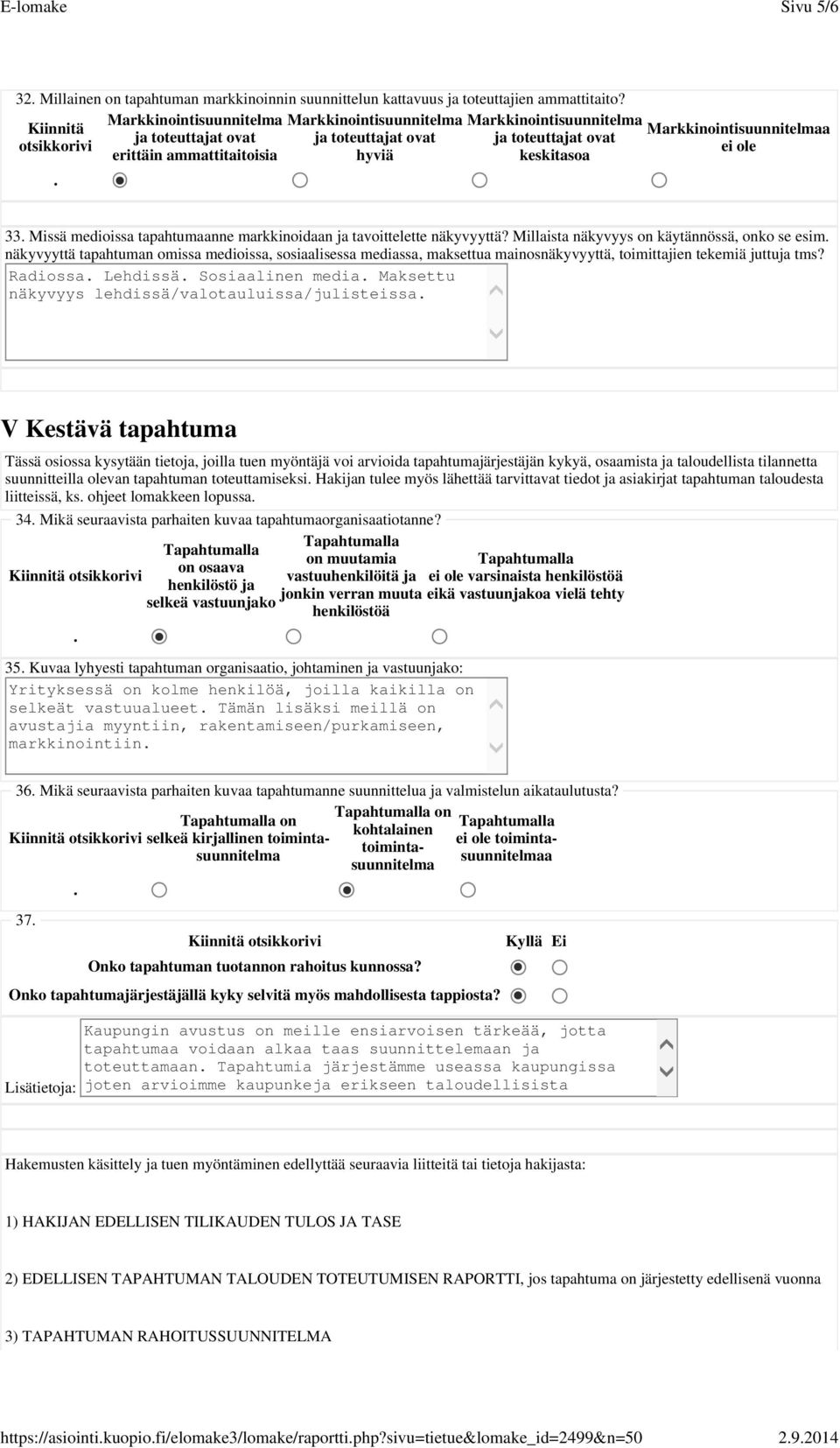 Markkinointisuunnitelmaa ei ole 33 Missä medioissa tapahtumaanne markkinoidaan ja tavoittelette näkyvyyttä?