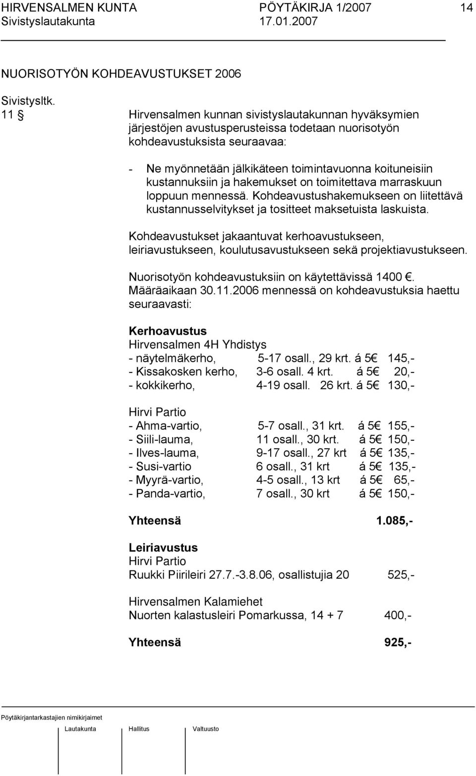 kustannuksiin ja hakemukset on toimitettava marraskuun loppuun mennessä. Kohdeavustushakemukseen on liitettävä kustannusselvitykset ja tositteet maksetuista laskuista.