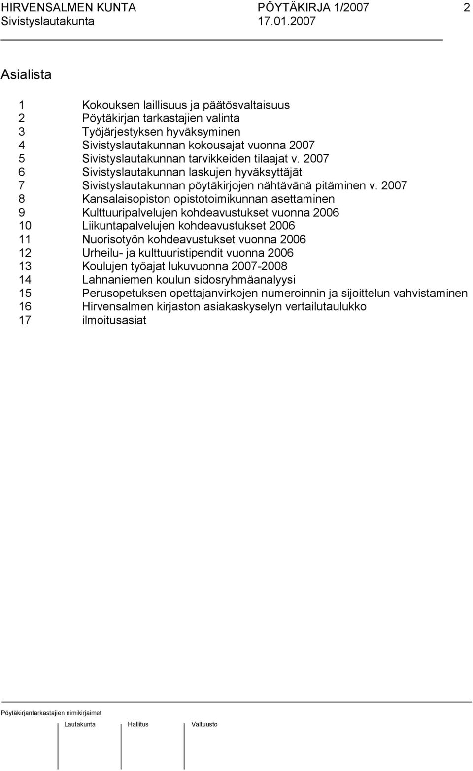 2007 8 Kansalaisopiston opistotoimikunnan asettaminen 9 Kulttuuripalvelujen kohdeavustukset vuonna 2006 10 Liikuntapalvelujen kohdeavustukset 2006 11 Nuorisotyön kohdeavustukset vuonna 2006 12
