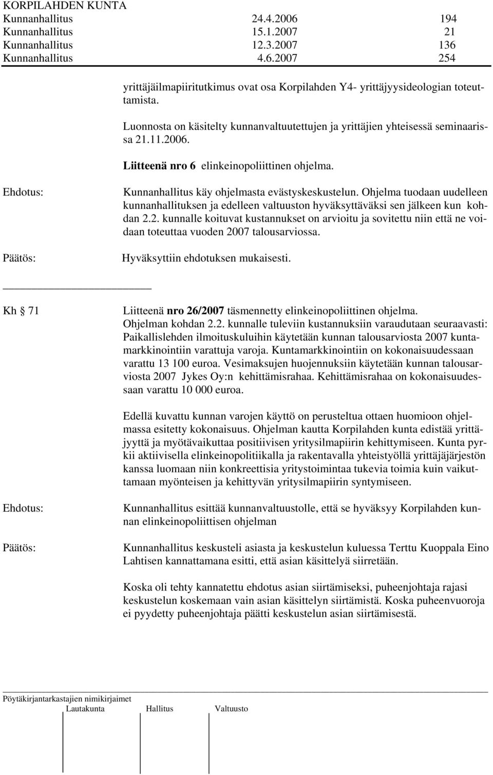 Ohjelma tuodaan uudelleen kunnanhallituksen ja edelleen valtuuston hyväksyttäväksi sen jälkeen kun kohdan 2.