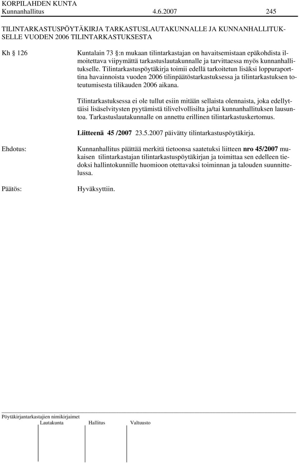 ilmoitettava viipymättä tarkastuslautakunnalle ja tarvittaessa myös kunnanhallitukselle.