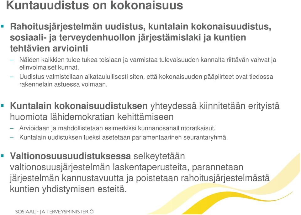 Uudistus valmistellaan aikataulullisesti siten, että kokonaisuuden pääpiirteet ovat tiedossa rakennelain astuessa voimaan.