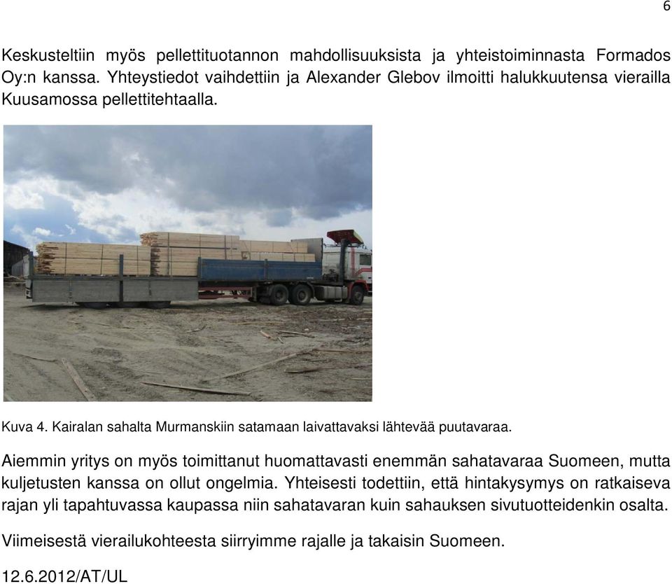 Kairalan sahalta Murmanskiin satamaan laivattavaksi lähtevää puutavaraa.