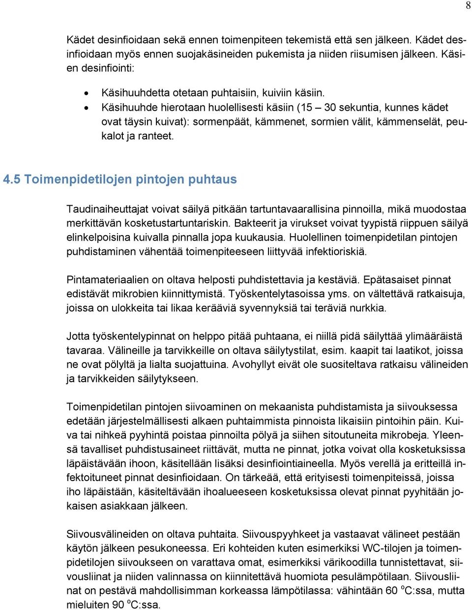 Käsihuuhde hierotaan huolellisesti käsiin (15 30 sekuntia, kunnes kädet ovat täysin kuivat): sormenpäät, kämmenet, sormien välit, kämmenselät, peukalot ja ranteet. 4.