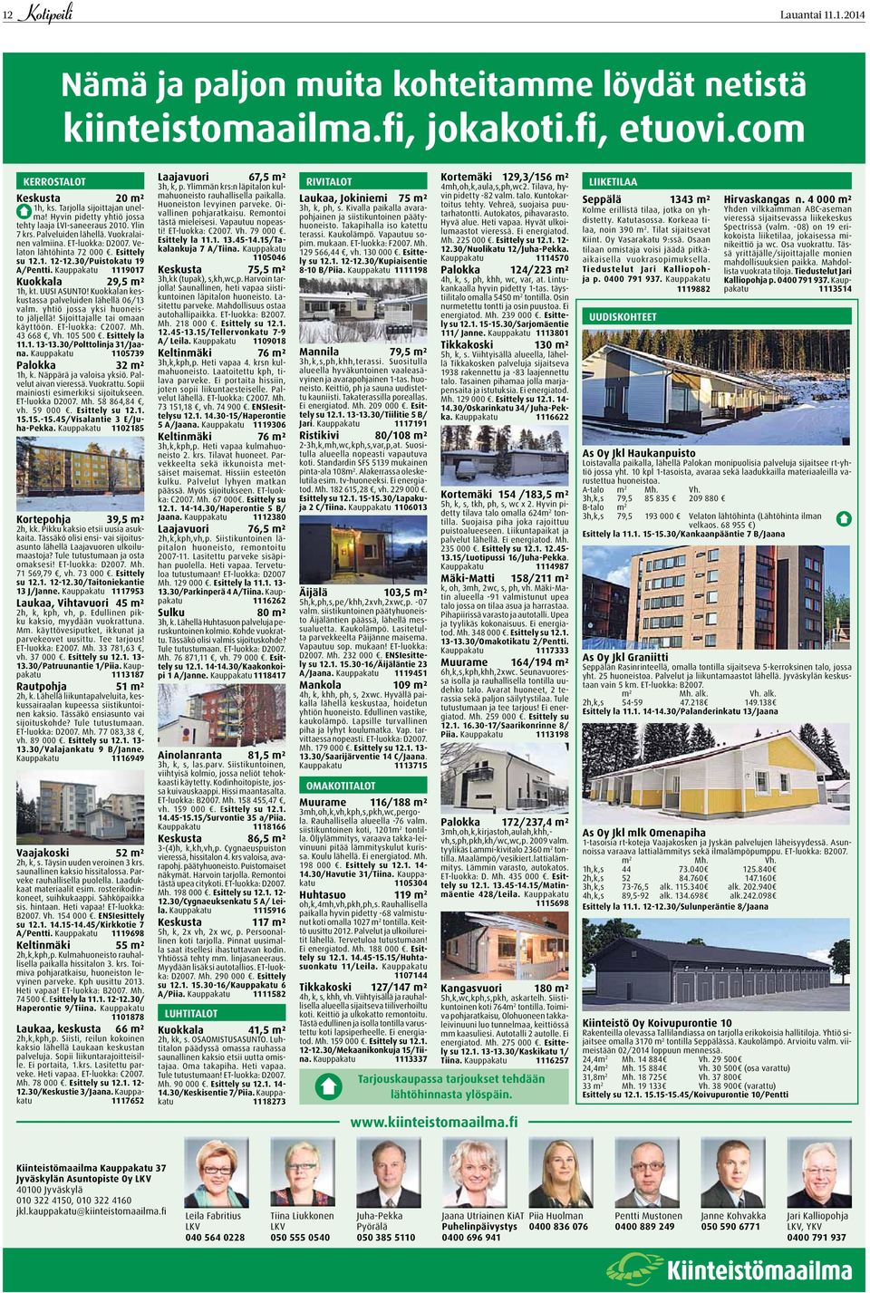 30/Puistokatu 19 A/Pentti. Kauppakatu 1119017 Kuokkala 29,5 m² 1h, kt. UUSI ASUNTO! Kuokkalan keskustassa palveluiden lähellä 06/13 valm. yhtiö jossa yksi huoneisto jäljellä!