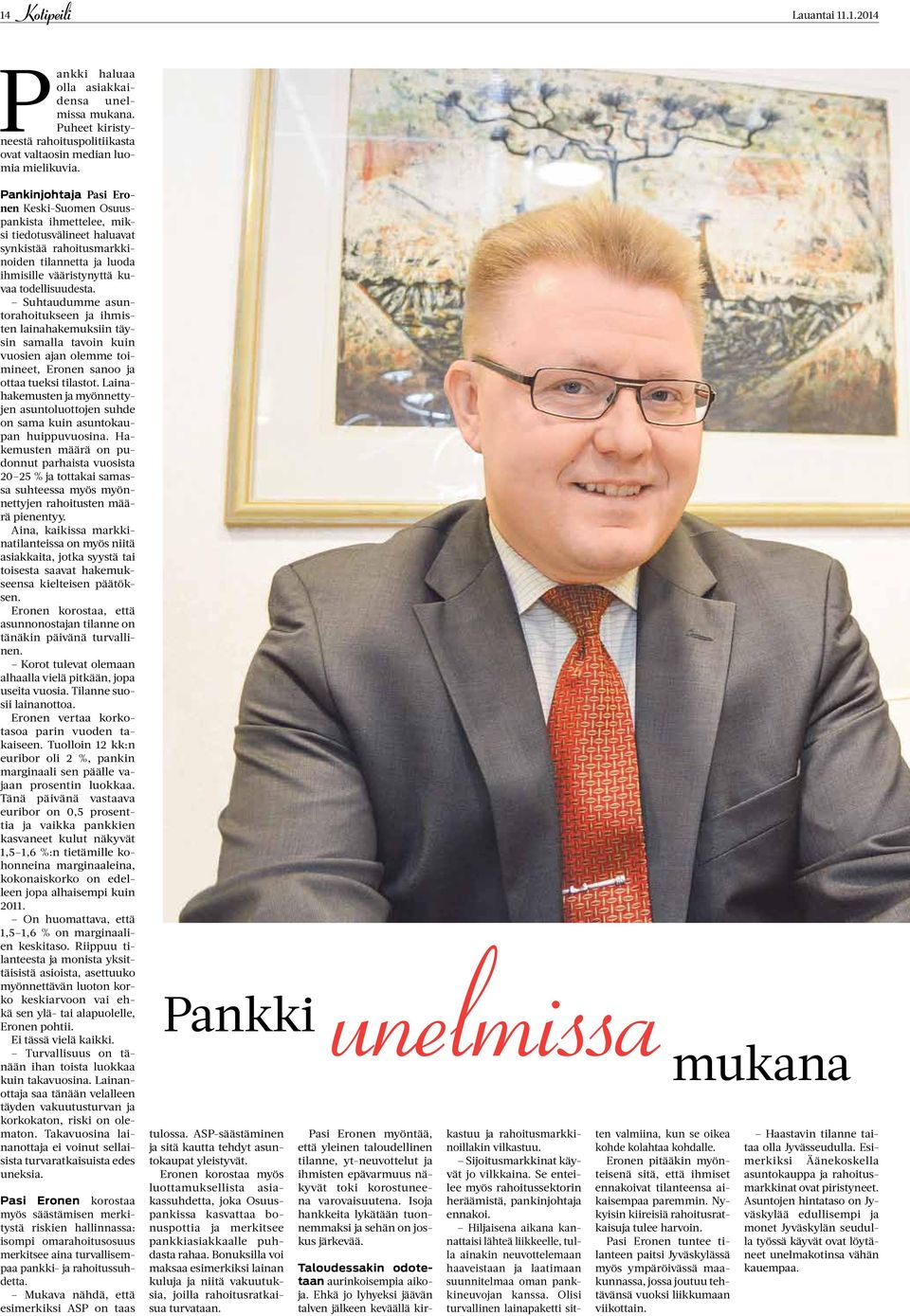 Suhtaudumme asuntorahoitukseen ja ihmisten lainahakemuksiin täysin samalla tavoin kuin vuosien ajan olemme toimineet, Eronen sanoo ja ottaa tueksi tilastot.