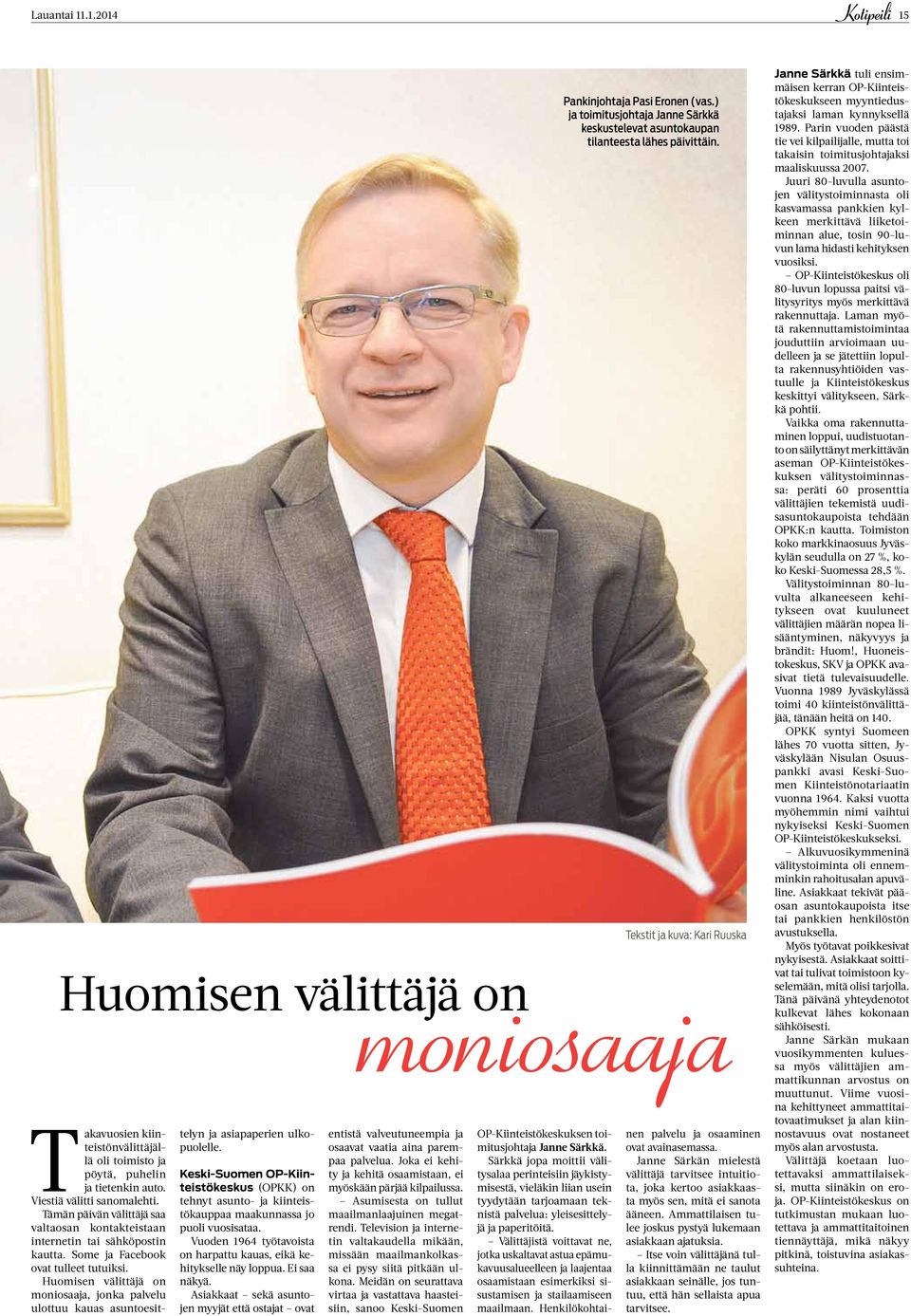 Huomisen välittäjä on moniosaaja, jonka palvelu ulottuu kauas asuntoesit- telyn ja asiapaperien ulkopuolelle.