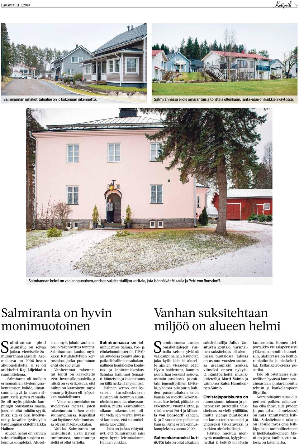 Salmiranta on hyvin monimuotoinen Vanhan suksitehtaan miljöö on alueen helmi Salmirannan pieni asuinalue on selvää jatkoa viereiselle Samulinrannan alueelle.